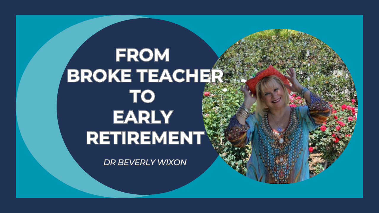 Beverlys story from broke teacher to early retirement Beverlys story from broke teacher to early retirement